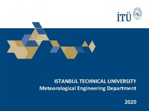 ISTANBUL TECHNICAL UNIVERSITY Meteorological Engineering Department 2020 History