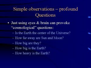 Simple observations profound Questions Just using eyes brain