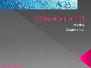 GCSE Revision 101 Maths Quadratics Daniel Holloway The