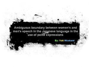 Ambiguous boundary between womens and mens speech in