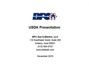 USDA Presentation BFC Gas Electric LLC 110 Southeast