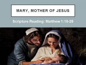 MARY MOTHER OF JESUS Scripture Reading Matthew 1