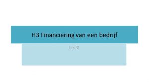 H 3 Financiering van een bedrijf Les 2