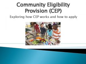 Community Eligibility Provision CEP Exploring how CEP works