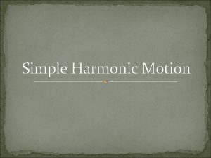 Simple Harmonic Motion Periodic Motion Simple periodic motion