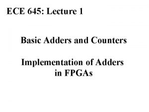 ECE 645 Lecture 1 Basic Adders and Counters
