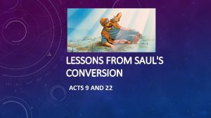 LESSONS FROM SAULS CONVERSION ACTS 9 AND 22
