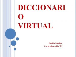 DICCIONARI O VIRTUAL Daniela Snchez 8 vo grado