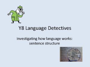 Y 8 Language Detectives Investigating how language works