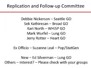 Replication and Followup Committee Debbie Nickerson Seattle GO