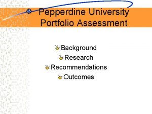 Pepperdine University Portfolio Assessment Background Research Recommendations Outcomes