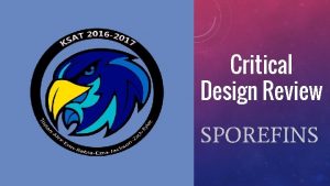 Critical Design Review SPOREFINS Changes Since PDR Changes