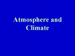 Atmosphere and Climate Atmosphere Thin layer of gases