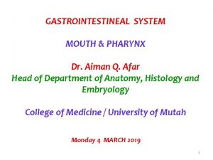 GASTROINTESTINEAL SYSTEM MOUTH PHARYNX Dr Aiman Q Afar