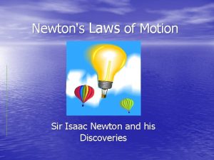 Newtons Laws of Motion Sir Isaac Newton and
