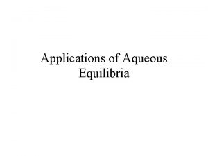 Applications of Aqueous Equilibria Common Ions When we