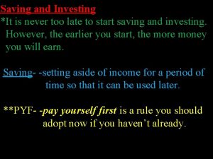 Saving and Investing It is never too late