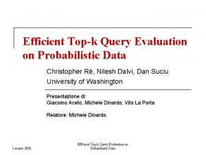 Efficient Topk Query Evaluation on Probabilistic Data Christopher