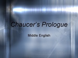 Chaucers Prologue Middle English Prologue The conceit of