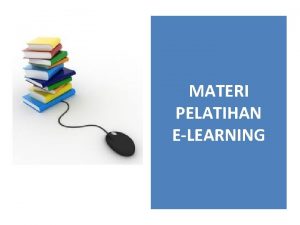 MATERI PELATIHAN ELEARNING Kebutuhan Belajar Kebutuhan Belajar Pergeseran