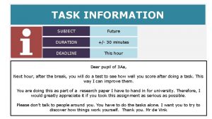 TASK INFORMATION SUBJECT Future DURATION 30 minutes DEADLINE