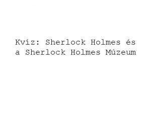 Kvz Sherlock Holmes s a Sherlock Holmes Mzeum