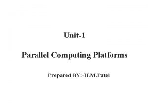 Unit1 Parallel Computing Platforms Prepared BY H M