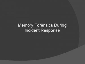 Memory Forensics During Incident Response Jack Crook Incident