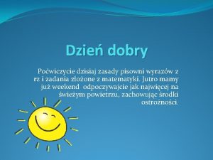 Dzie dobry Powiczycie dzisiaj zasady pisowni wyrazw z