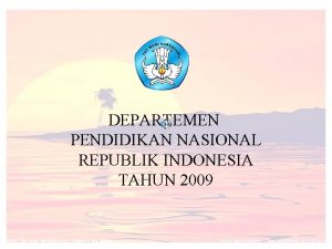 DEPARTEMEN PENDIDIKAN NASIONAL REPUBLIK INDONESIA TAHUN 2009 BAHAN