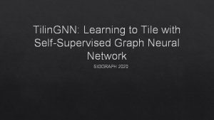 Tilin GNN Learning to Tile with SelfSupervised Graph