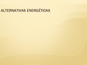 ALTERNATIVAS ENERGTICAS ENERGA Y FUENTES DE ENERGA La