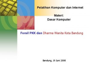 Pelatihan Komputer dan Internet Materi Dasar Komputer Forsil