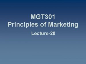 MGT 301 Principles of Marketing Lecture28 Summary of