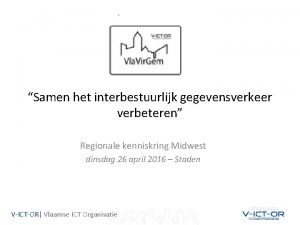 Samen het interbestuurlijk gegevensverkeer verbeteren Regionale kenniskring Midwest