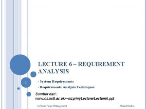 LECTURE 6 REQUIREMENT ANALYSIS 1 System Requirements Requirements