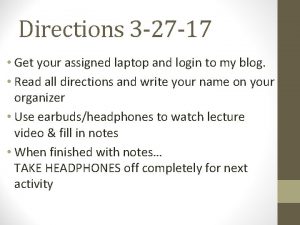 Directions 3 27 17 Get your assigned laptop