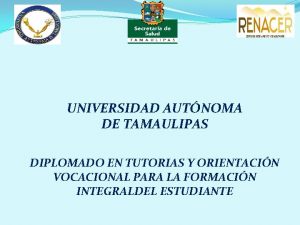 UNIVERSIDAD AUTNOMA DE TAMAULIPAS DIPLOMADO EN TUTORIAS Y
