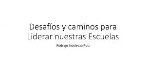 Desafos y caminos para Liderar nuestras Escuelas Rodrigo