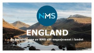 ENGLAND En presentasjon av NMS sitt engasjement i