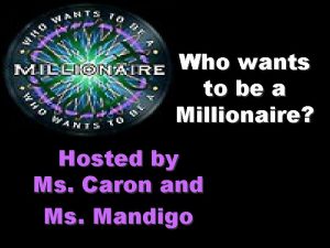 Who wants to be a Millionaire Hosted by