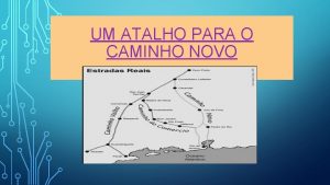 UM ATALHO PARA O CAMINHO NOVO O caminho