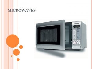 MICROWAVES HOW DOES A MICROWAVE WORK The microwave