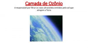 Camada de Oznio responsvel por filtrar os raios