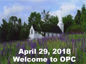 April 29 2018 Welcome to OPC Cambridge Chimes