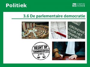 Politiek RECHTSSTAAT 3 6 De parlementaire democratie Politiek