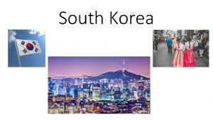 South Korea Waitarent there two Koreas Yes there