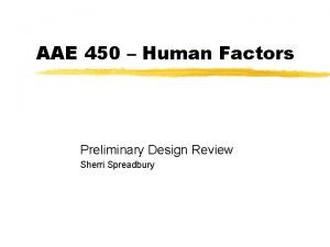 AAE 450 Human Factors Preliminary Design Review Sherri