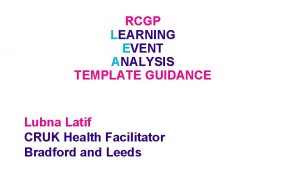 RCGP LEARNING EVENT ANALYSIS TEMPLATE GUIDANCE Lubna Latif