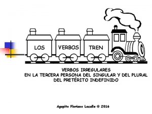 LOS VERBOS TREN VERBOS IRREGULARES EN LA TERCERA